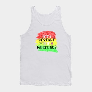 Lets restart the weekend Tank Top